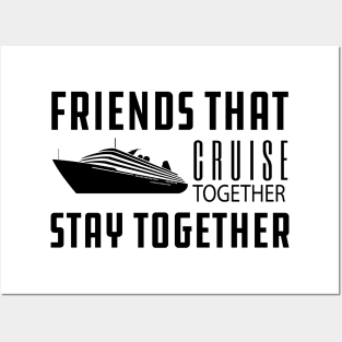 Cruise - Friends that cruise together stay together Posters and Art